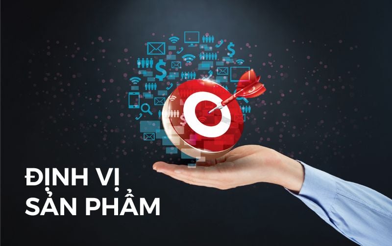 Định vị sản phẩm là gì? Hướng dẫn định vị sản phẩm chi tiết
