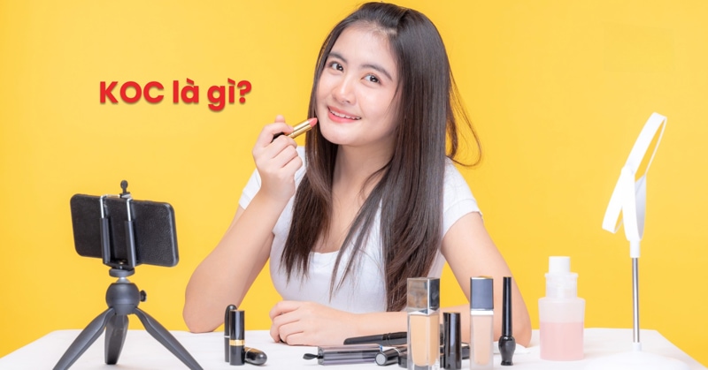 KOC là gì? Phân biệt KOC và KOL trong marketing hiện đại KOC là gì? Phân biệt KOC và KOL trong marketing hiện đại